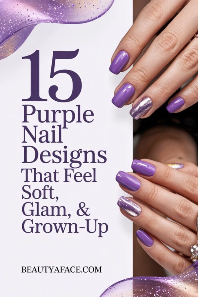 A promotional image with the text '15 Purple Nail Designs That Feel Soft, Glam, & Grown-Up' and the website name 'BEAUTYAFACE.COM' displayed at the bottom. Related to stylish and sophisticated nail design ideas.